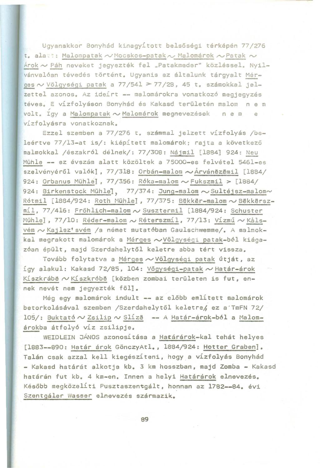 Ugyanakkor 80nyhád kinagyított belsőségi térképén 77/276 t. ala -: Malompatak rjmocskos-patakl"v' r-lalomárok/'\j~ f"v Árok r-j ~ neveket jegyezték fel upatakmeder" közléssei.
