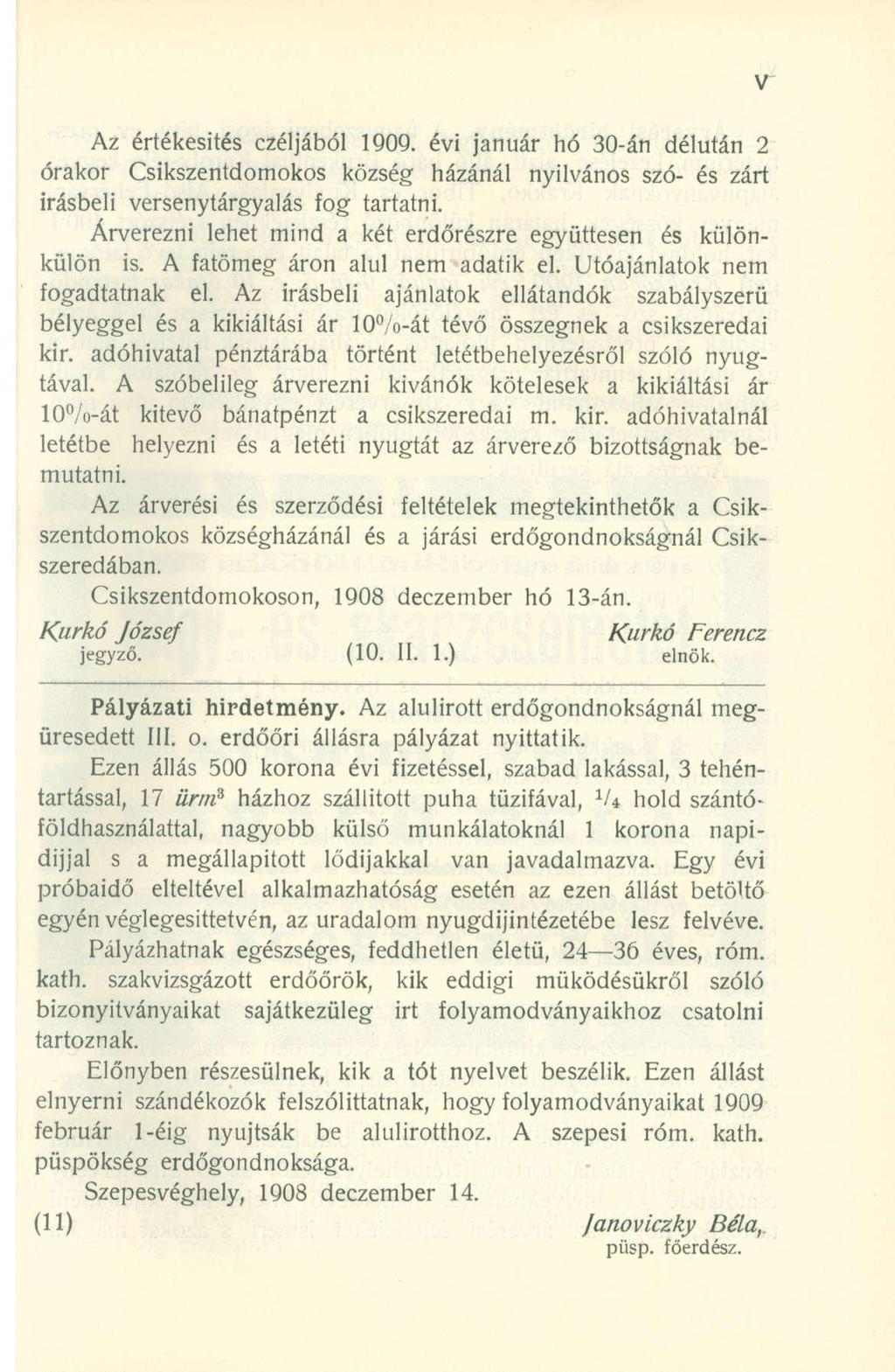 Az értékesíté s czéljábó l 1909. évi januá r h ó 30-á n délutá n 2 órakor Csikszentdomoko s közsé g házáná l nyilváno s szó - é s zár t írásbeli versenytárgyalá s fo g tartatni.