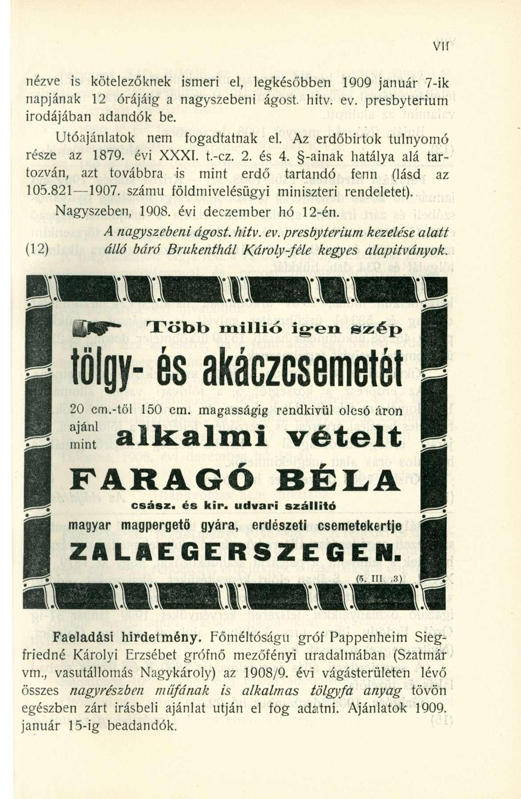 vir nézve i s kötelezőkne k ismer i el, legkésőbben 190 9 január 7-i k napjának 1 2 órájáig a nagyszebeni ágost. hitv. ev. presbyteriu m irodájában adandó k be. Utóajánlatok ne m fogadtatna k el.