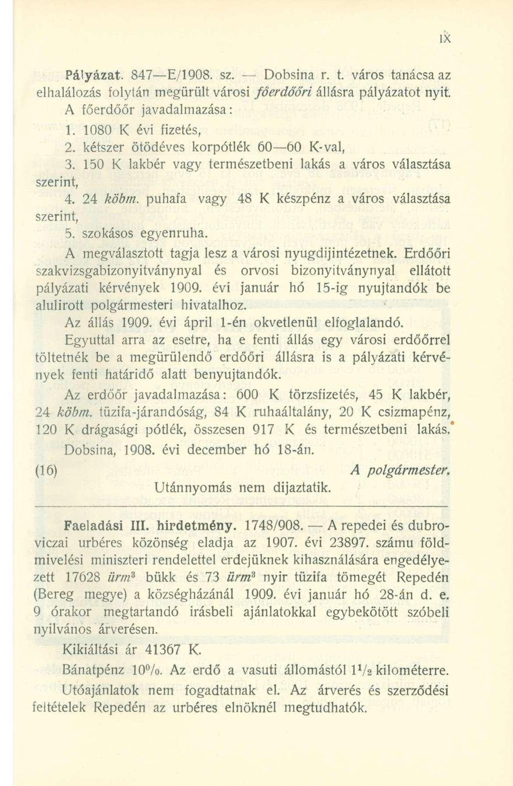 Pályázat. 847 E/1908, sz. Dobsin a r. t. váro s tanács a az elhalálozás folytá n megürül t város i főerdőőri állásr a pályázato t nyit. A főerdőő r javadalmazása : 1. 108 0 I < év i fizetés, 2.