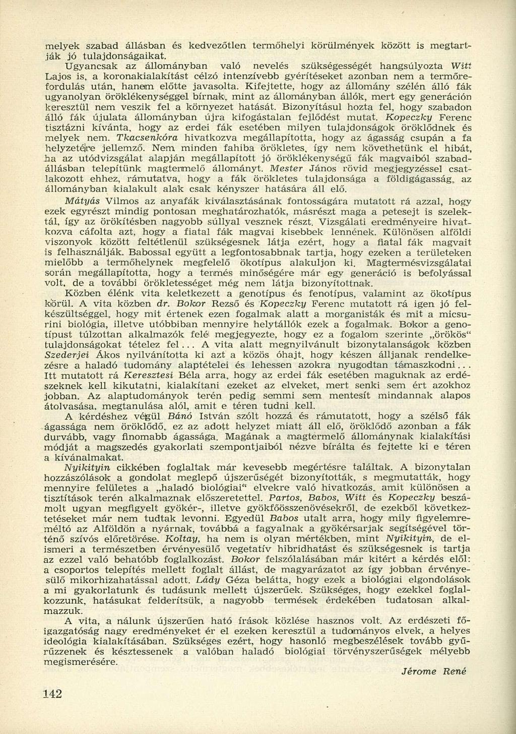 melyek szabad állásban és kedvezőtlen termőhelyi körülmények között is megtartják jó tulajdonságaikat.