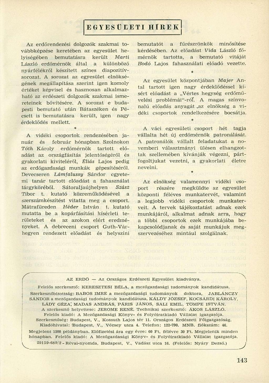 EGYESÜLETI HÍREK Az erdőrendezési dolgozók szakmai továbbképzése keretében az egyesület helyiségében bemutatásra került Marti László erdőmérnök által a különböző nyárfélékről készített színes