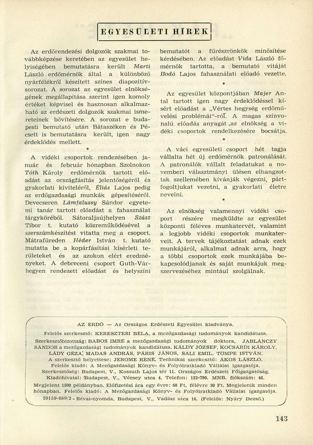 EGYESÜLETI HÍREK Az erdőrendezési dolgozók szakmai továbbképzése keretében az egyesület helyiségében bemutatásra került Marti László erdőmérnök által a különböző nyárfélékről készített színes