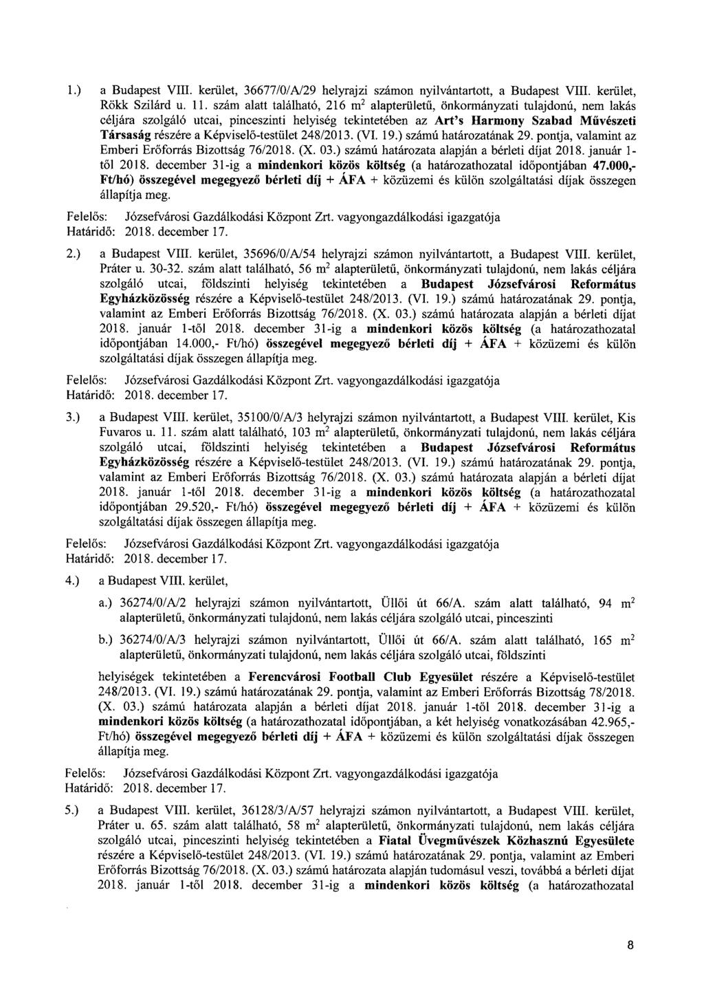 1.) a Budapest VIII. kerület, 36677/0/A/29 helyrajzi számon nyilvántartott, a Budapest VIII. kerület, Röklc Szilárd u. 11.
