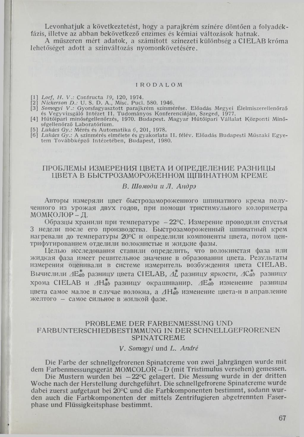 Levonhatjuk a következtetést, hogy a parajkrém színére döntően a folyadékfázis, illetve az abban bekövetkező enzimes és kémiai változások hatnak.