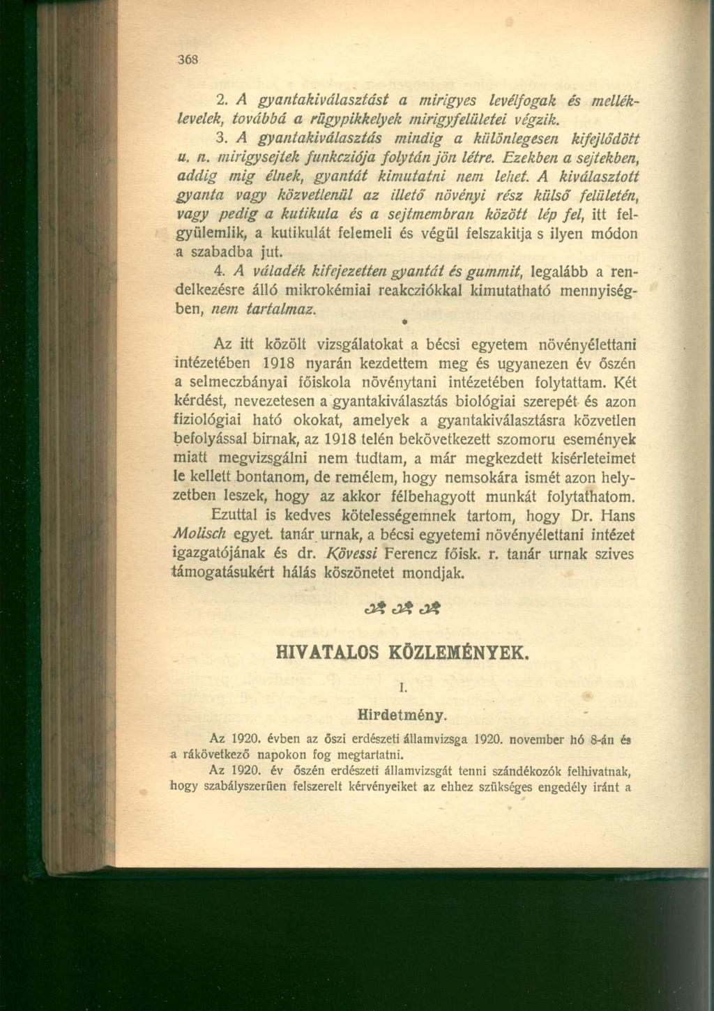 2. A gyantakiválasztást a mirigyes levélfogak és melléklevelek, továbbá a rügypikkelyek mirigy felületei végzik. 3. A gyantakiválasztás mindig a különlegesen kifejlődött u. n.