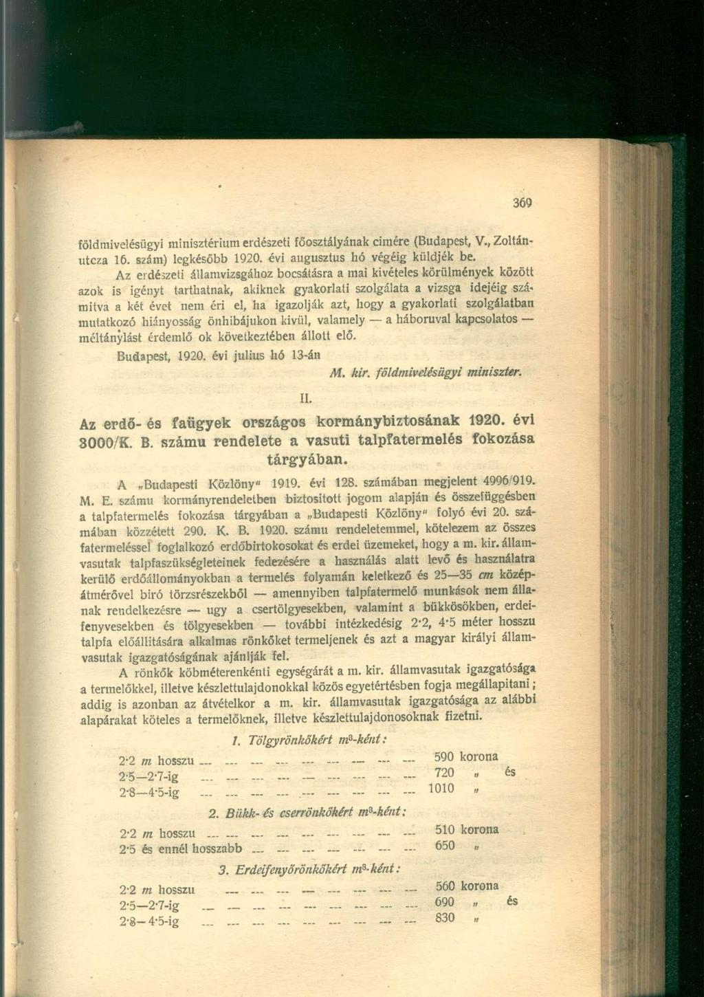 földmivelésügyi minisztérium erdészeti főosztályának címére (Budapest, V., Zoltánutcza 16. szám) legkésőbb 1920. évi augusztus hó végéig küldjék be.