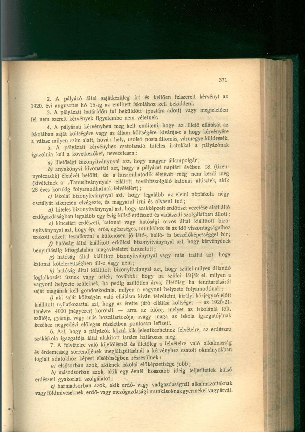 2. A pályázó által sajátkezüleg irt és kellően felszerelt kérvényt az 1920. évi augusztus hó 15-ig az emiitett iskolához kell beküldeni. 3.