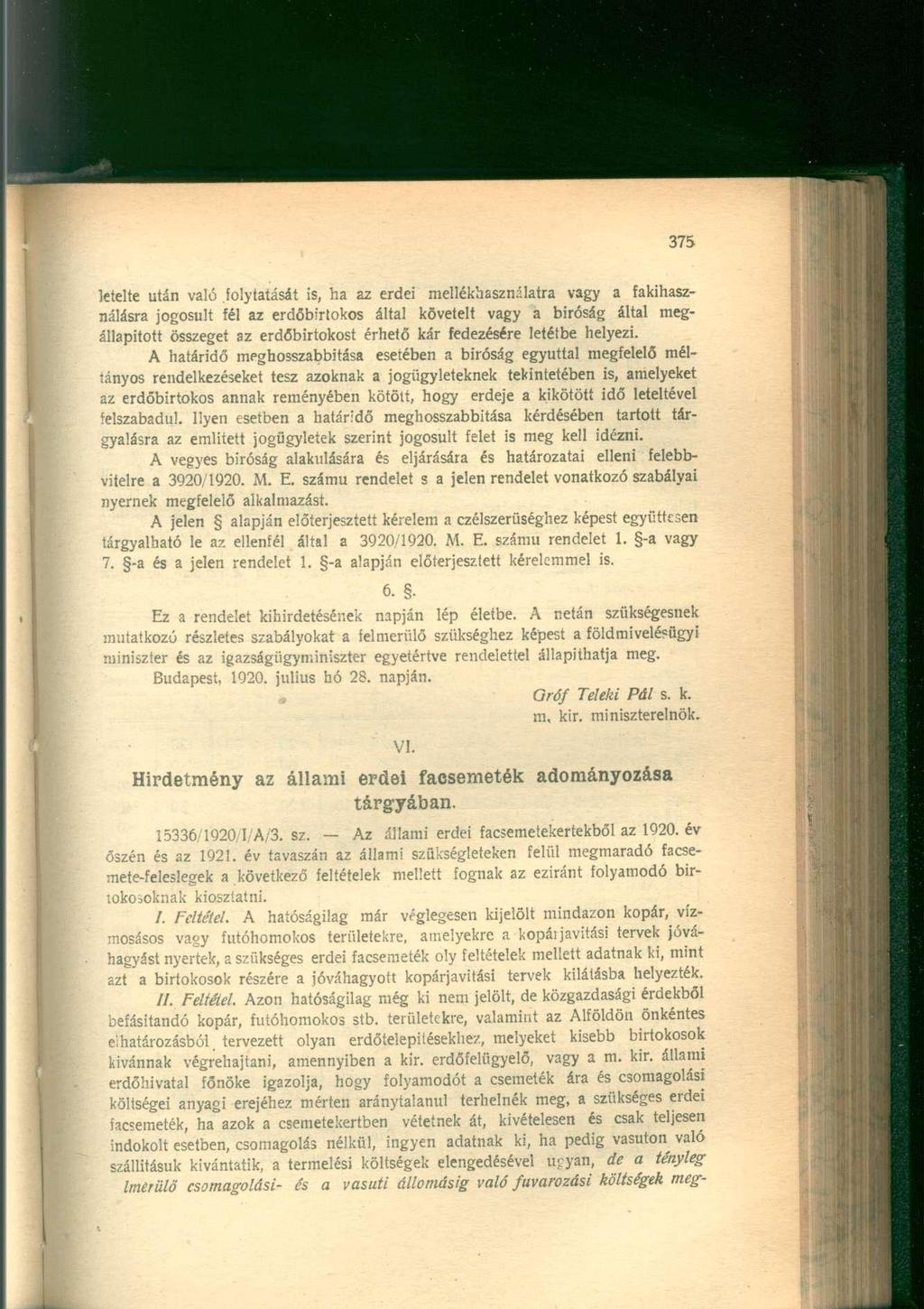 letelte után való folytatását is, ha az erdei mellékhasználatra vagy a fakihasználásra jogosult fél az erdőbirtokos által követelt vagy a biróság által megállapított összeget az erdőbirtokost érhető