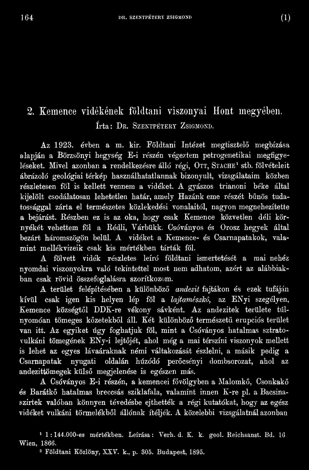 Részben ez is az oka, hogy csak Kemence közvetlen déli környékét vehettem töl a Réclli, Várbükk, Csóványos és Orosz hegyek által bezárt háromszögön belül.