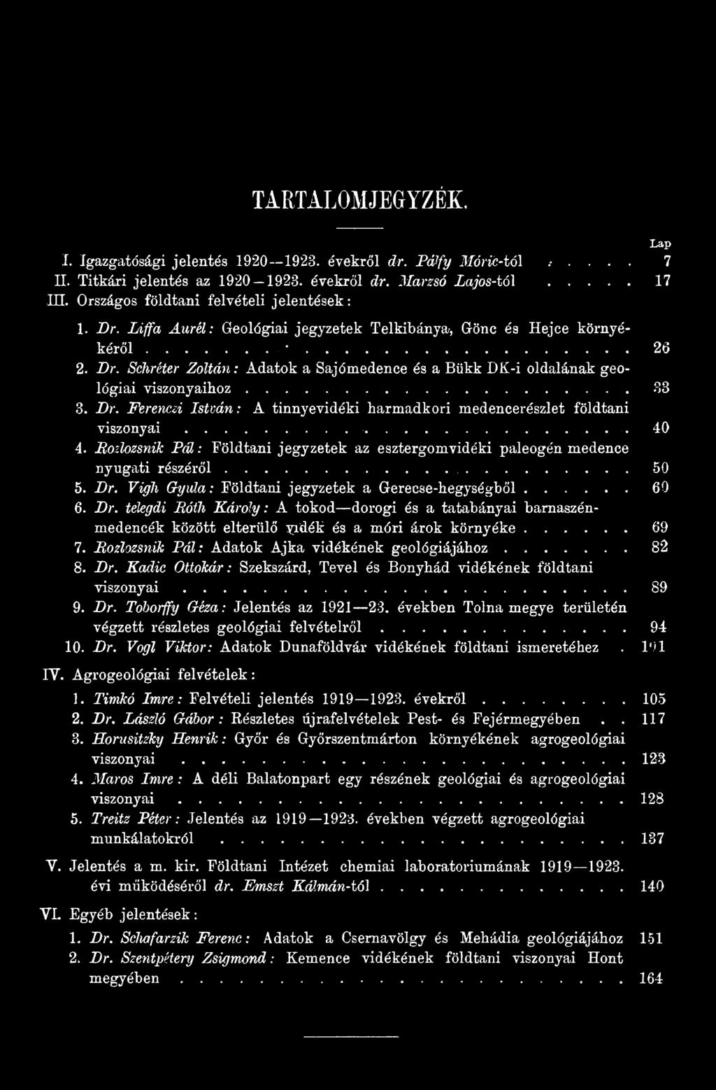 Vigh G yu la : Földtani jegyzetek a Gerecse-hegységből...60 6. D r. telegdi JRóth K á ro ly : A tokod dorogi és a tatabányai barnaszénmedencék között elterülő yidék és a móri árok környéke...69 7.