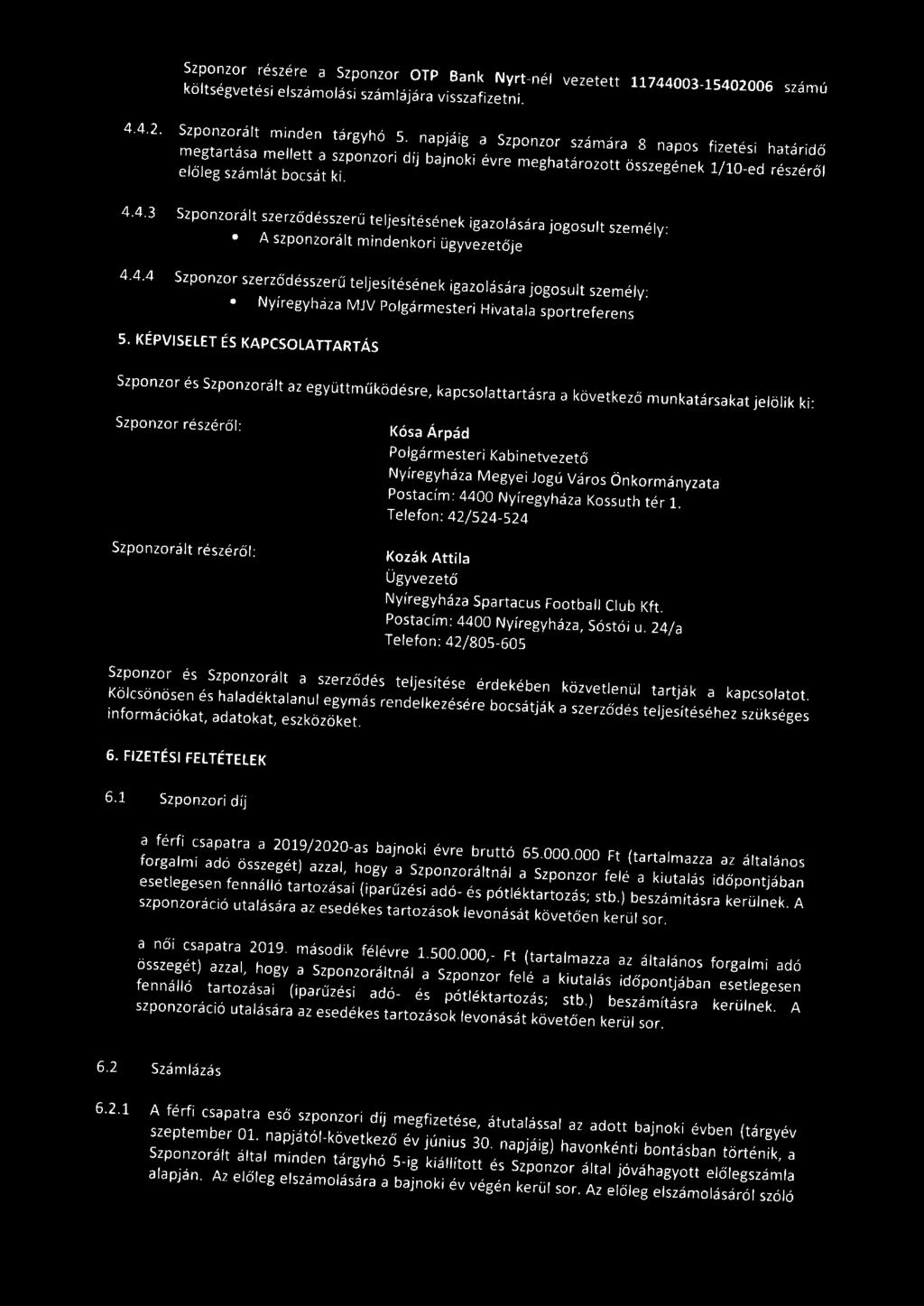 Szponzor részére a Szponzor OTP Bank Nyrt-nél vezetett 11744003-15402006 számú költségvetési elszámolási számlájára visszafizetni. 4.4.2. Szponzorált minden tárgyhó 5.