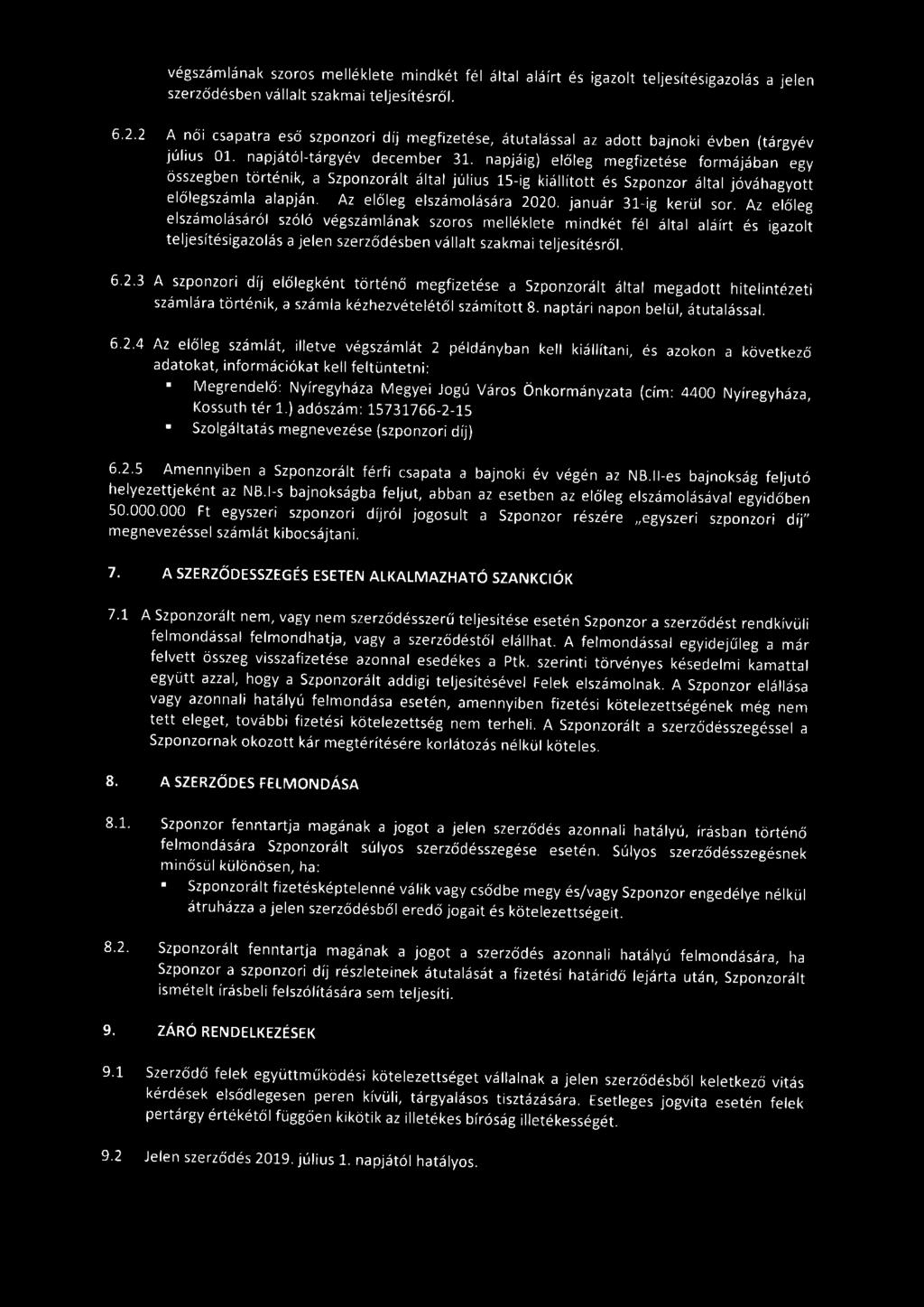 napjáig) előleg megfizetése formájában egy összegben történik, a Szponzorált által július 15-ig kiá llított és Szponzor által jóváhagyott előlegszámla alapján. Az előleg elszá molására 2020.