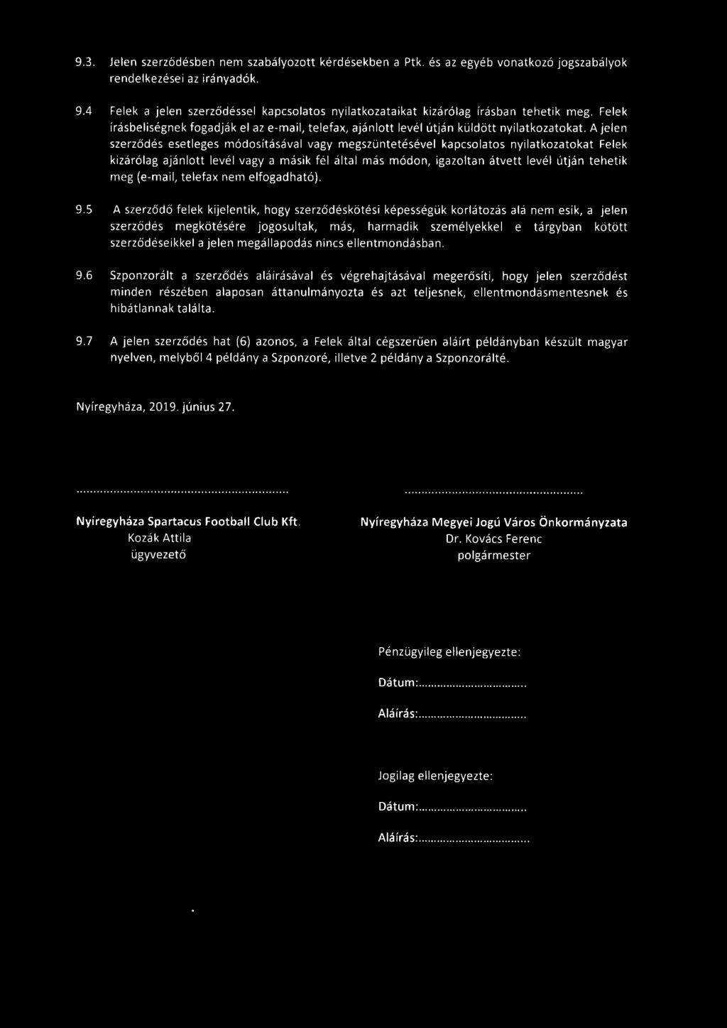 9.3. Je len szerződé s ben nem szabályozott kérdésekben a Ptk. és az egyéb vonatkozó jogszabályok rendelkezései az irányadók. 9.