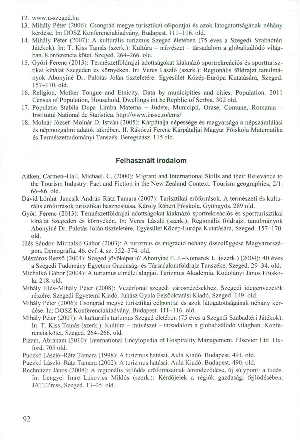 2. www.u-szeged.hu 3. Mihály Péter (2006): Csongrád megye turisztikai célpontjai és azok látogatottságának néhány kérdése. In: DOSZ Konferenciakiadvány, Budapest. -6. old. 4.