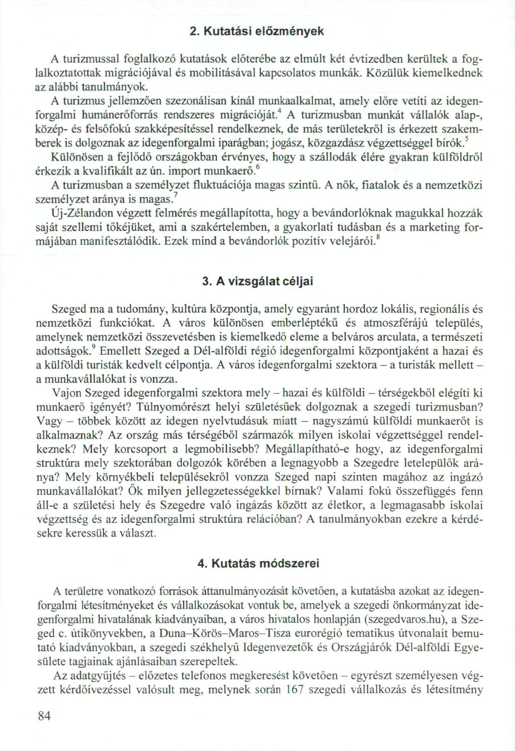 2. Kutatási előzmények A turizmussal foglalkozó kutatások előterébe az elmúlt két évtizedben kerültek a foglalkoztatottak migrációjával és mobilitásával kapcsolatos munkák.