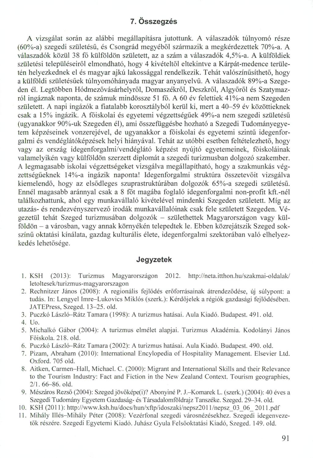 7. Összegzés A vizsgálat során az alábbi megállapításra jutottunk. A válaszadók túlnyomó része (60%-a) szegedi születésű, és Csongrád megyéből származik a megkérdezettek 70%-a.
