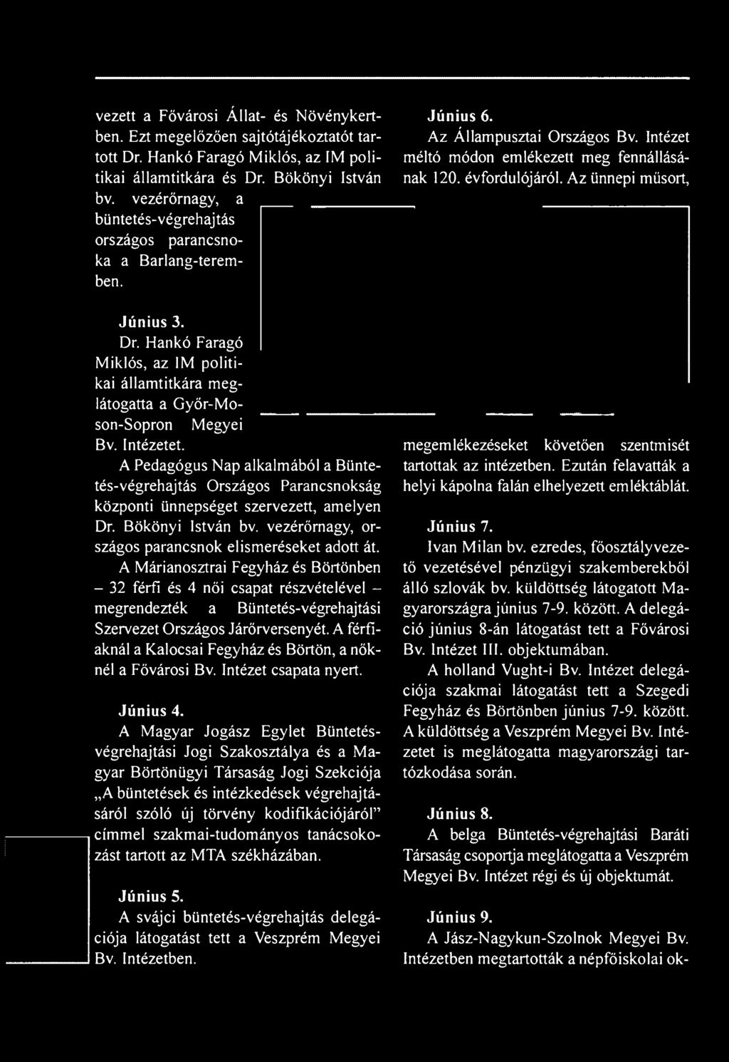 A férfiaknál a Kalocsai Fegyház és Börtön, a nőknél a Fővárosi Bv. Intézet csapata nyert. Június 4.