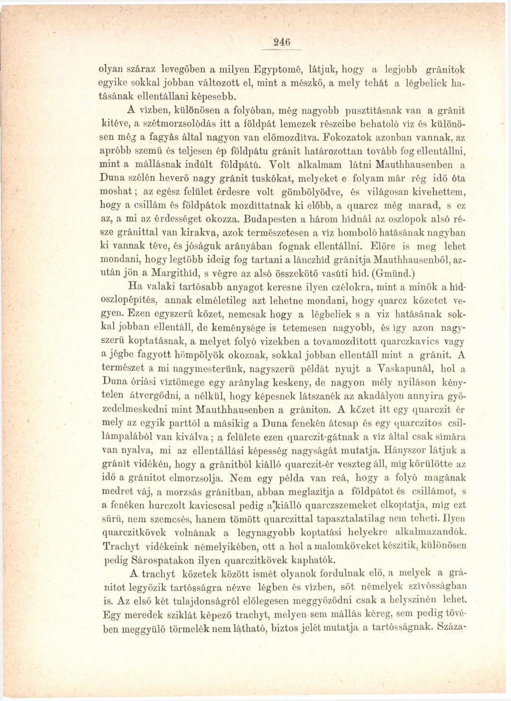 246 olyan száraz levegőben a milyen Egyptomé, látjuk, hogy a legjobb gránitok egyike sokkal jobban változott el, mint a mészkő, a mely tehát a légbeliek hatásának ellentállani képesebb.