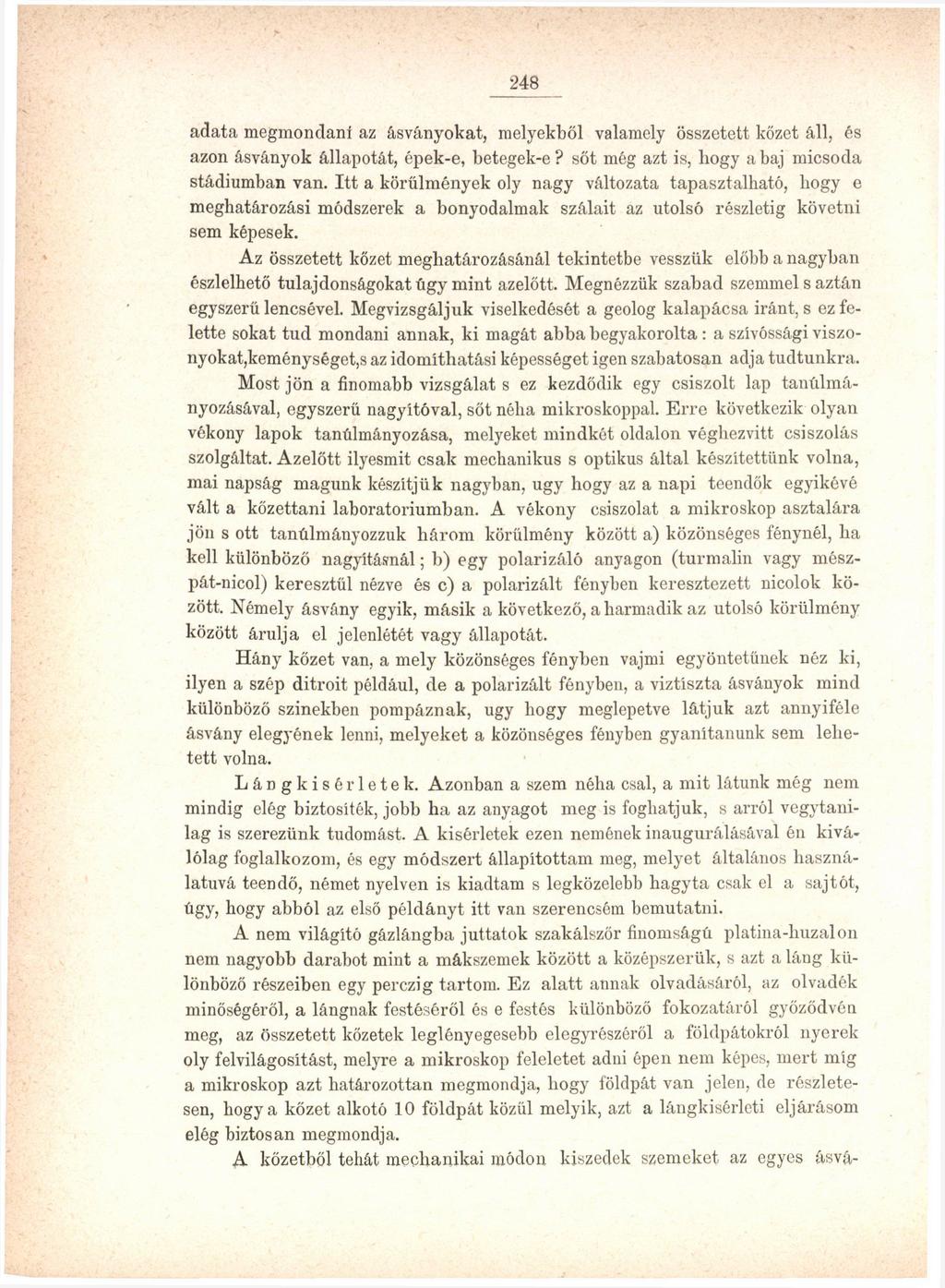 248 adata megmondani az ásványokat, melyekből valamely összetett kőzet áll, és azon ásványok állapotát, épek-e, betegek-e? sőt még azt is, liogy a baj micsoda stádiumban van.