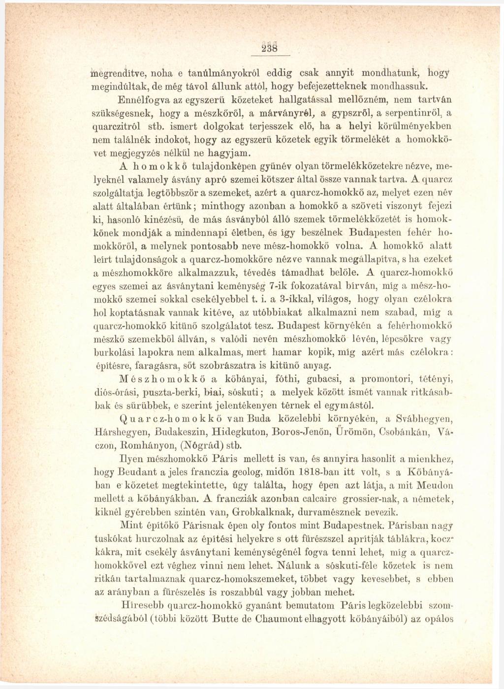 238 megrendítve, noha e tanulmányokról eddig csak annyit mondhatunk, hogy megindúltak, de még távol állunk attól, hogy befejezetteknek mondhassuk.