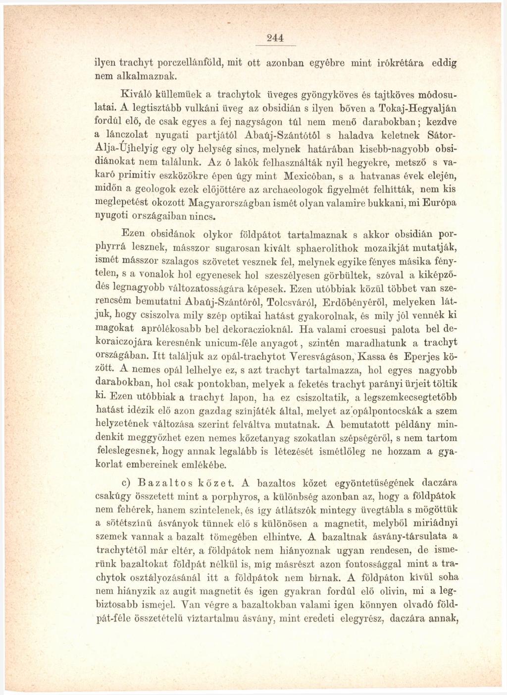 244 ilyen trachyt porczellánföld, mit ott azonban egyébre mint irókrétára eddig nem alkalmaznak. Kiváló küllemüek a tracbytok üveges gyöngyköves és tajtköves módosulatai.