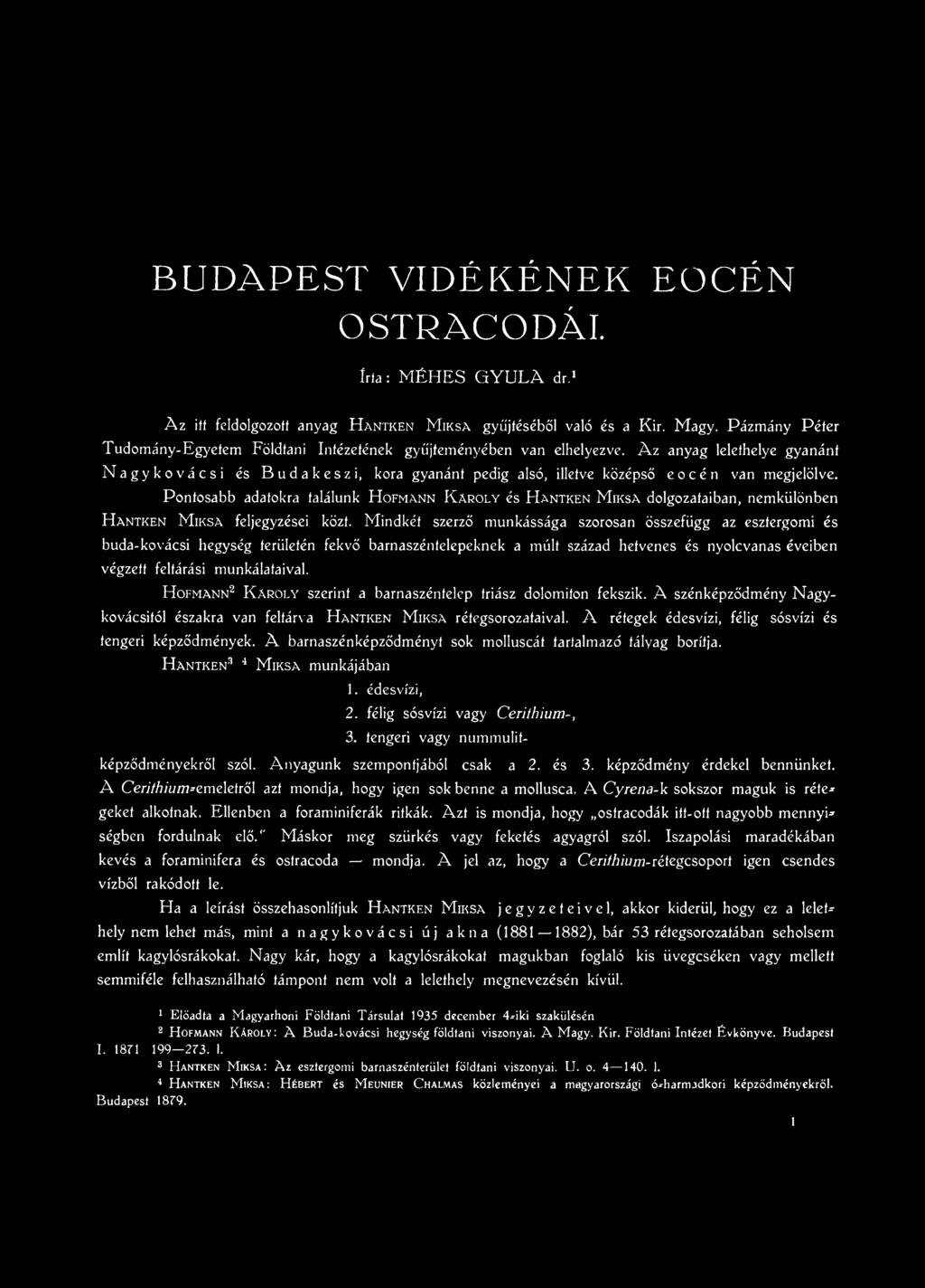 Mindkét szerző munkássága szorosan összefügg az esztergomi és buda-kovácsi hegység területén fekvő barnaszéntelepeknek a múlt század hetvenes és nyolcvanas éveiben végzett feltárási munkálataival.