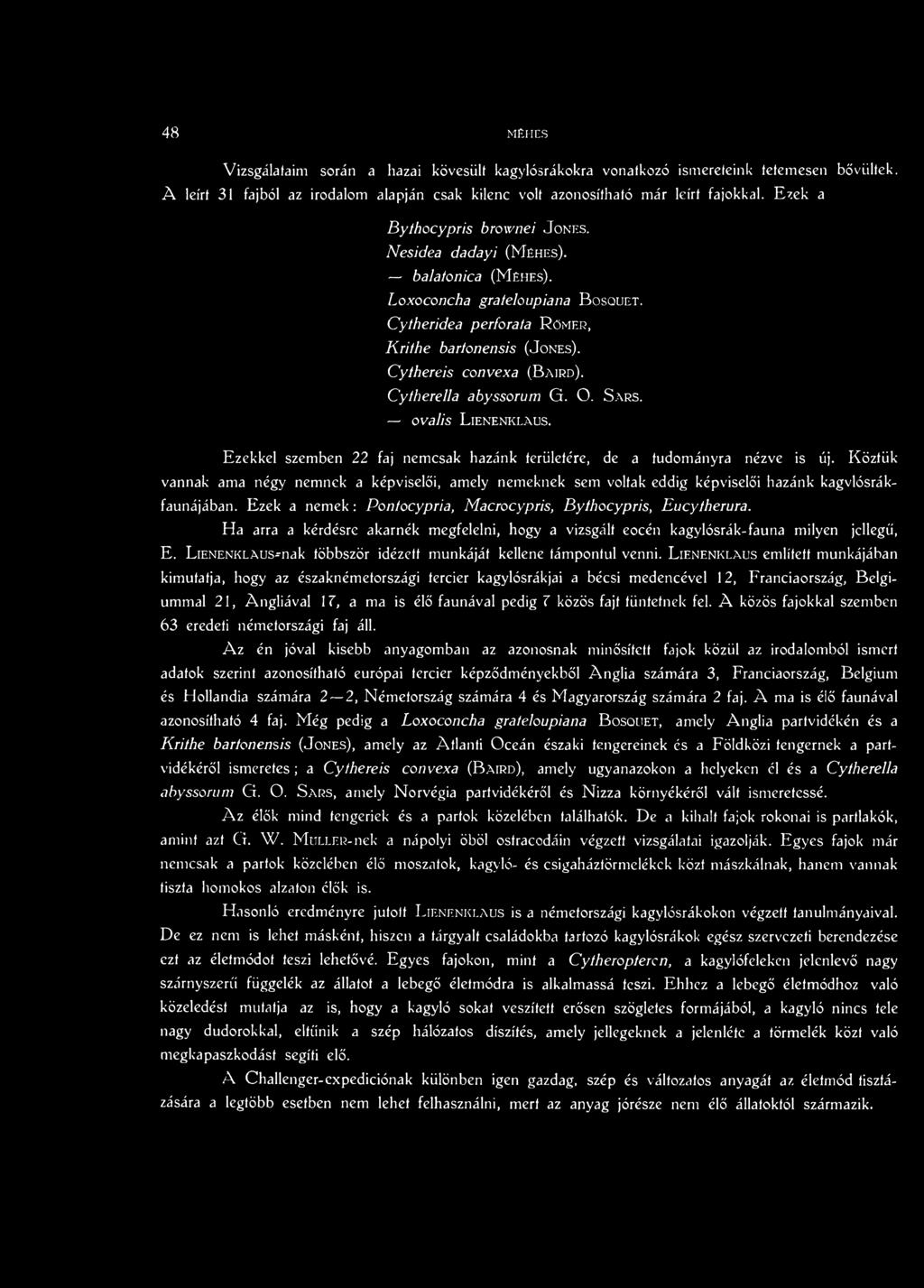 Ha arra a kérdésre akarnék megfelelni, hogy a vizsgált eocén kagylósrák-fauna milyen jellegű, E. LiENENKLAUs-mak többször idézett munkáját kellene támpontul venni.