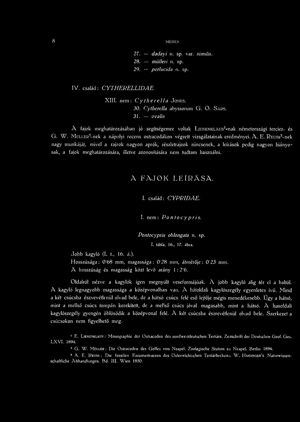 REuss3-nek nagy munkáját, mivel a rajzok nagyon aprók, részletrajzok nincsenek, a leírások pedig nagyon hiányosak, a fajok meghatározására, illetve azonosítására nem tudtam használni. À FÁJOK LEÍRÁSA.