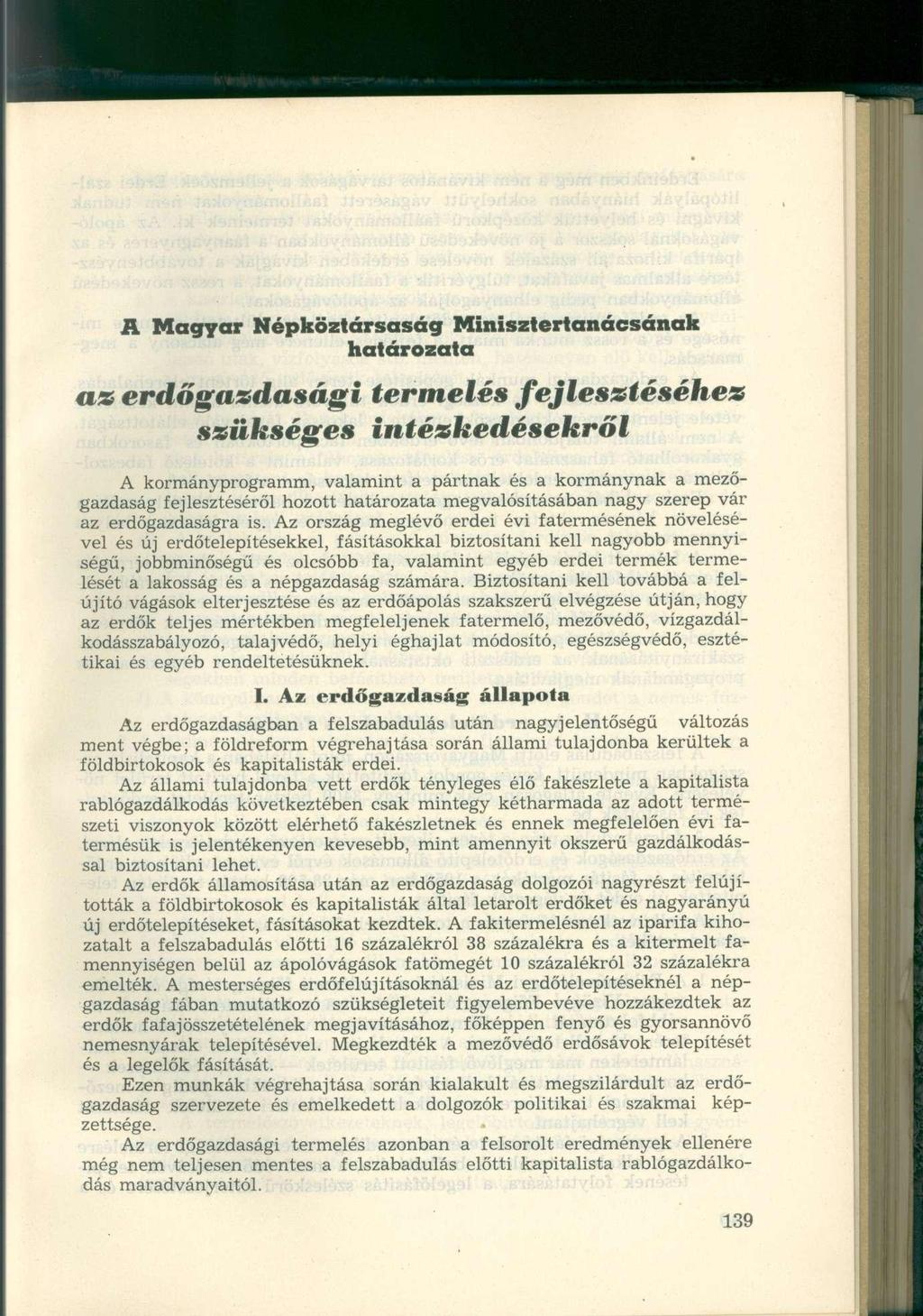 A Magyar Népköztársaság Minisztertanácsának határozata as erdőgazdasági termelés fejlesztéséhez szükséges intézkedésekről A kormányprogramm, valamint a pártnak és a kormánynak a mezőgazdaság