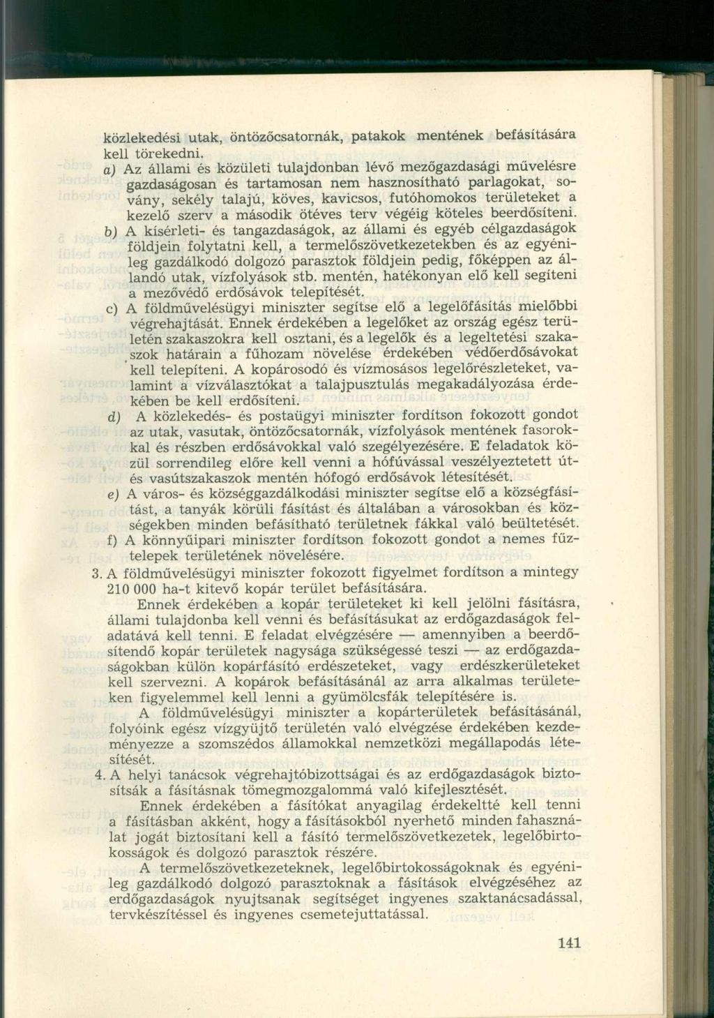 közlekedési utak, öntözőcsatornák, patakok mentének befásítására kell törekedni.