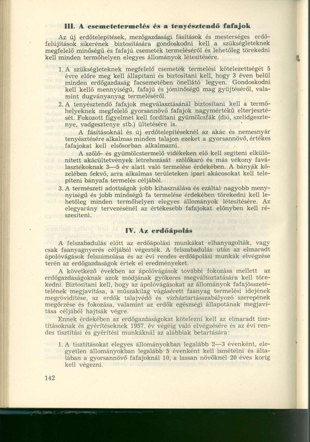 III. A csemetetermelés és a tenyésztendő fafajok Az új erdőtelepítések, mezőgazdasági fásítások és mesterséges erdőfelújítások sikerének biztosítására gondoskodni kell a szükségleteknek megfelelő