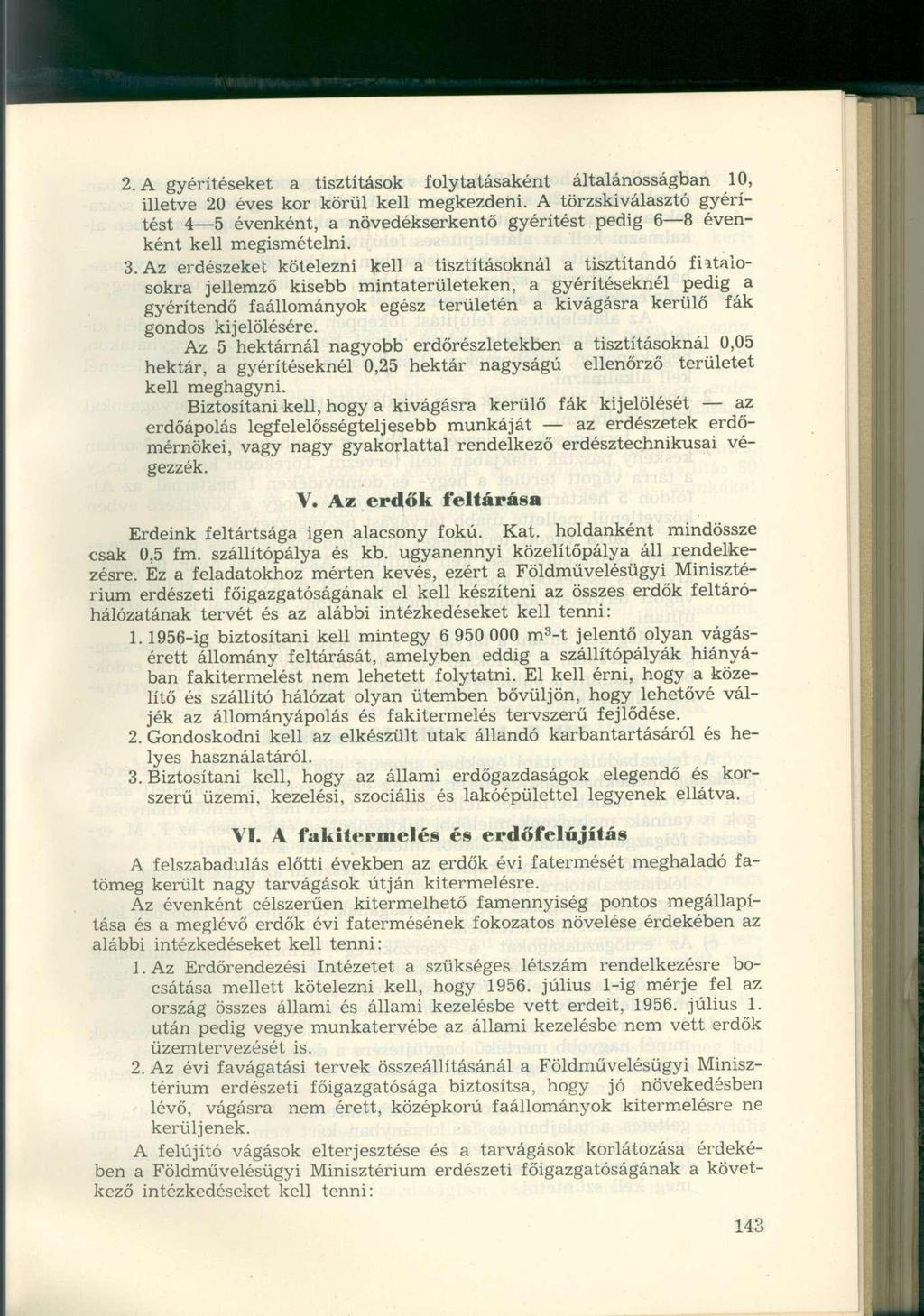 2. A gyérítéseket a tisztítások folytatásaként általánosságban 10, illetve 20 éves kor körül kell megkezdeni.