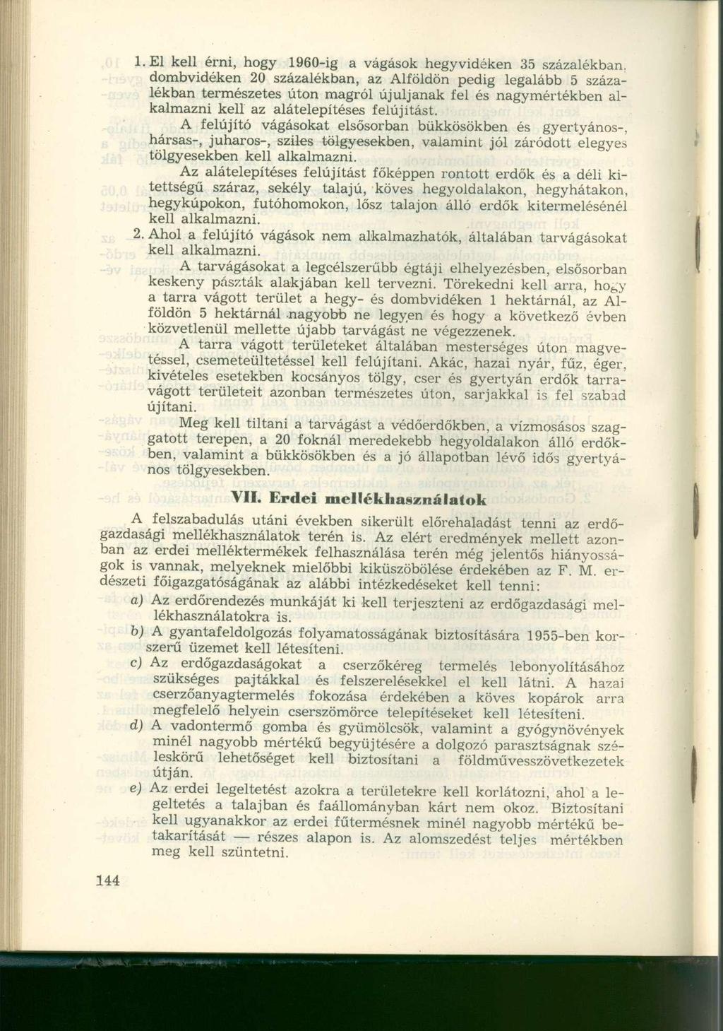 1.E1 kell érni, hogy 1960-ig a vágások hegyvidéken 35 százalékban, dombvidéken 20 százalékban, az Alföldön pedig legalább 5 százalékban természetes úton magról újuljanak fel és nagymértékben