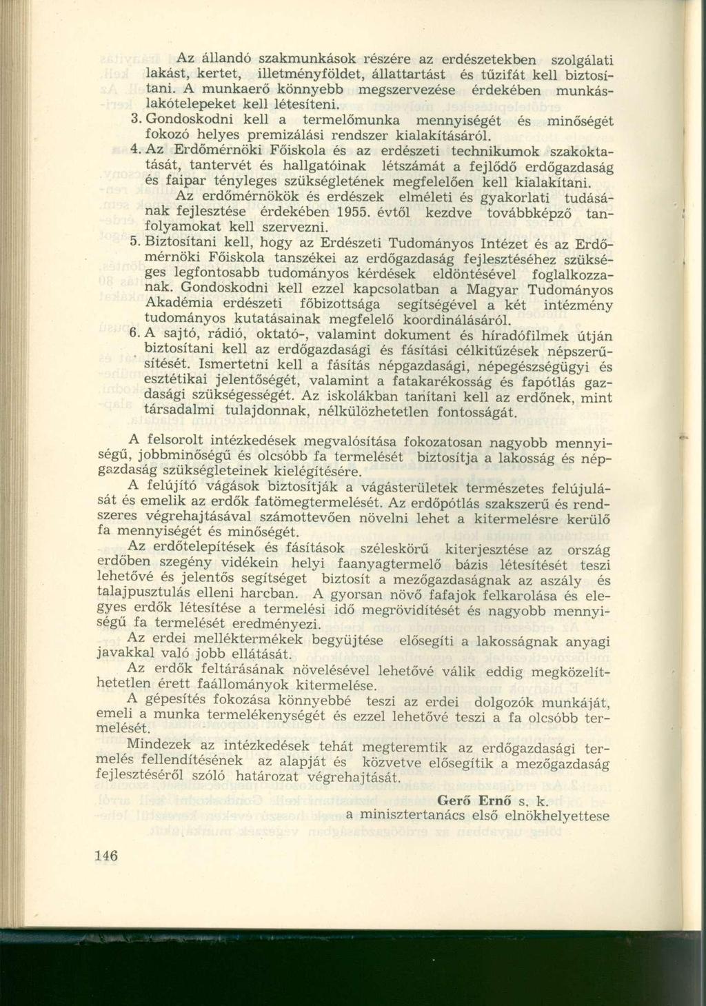Az állandó szakmunkások részére az erdészetekben szolgálati lakást, kertet, illetményföldet, állattartást és tűzifát kell biztosítani.