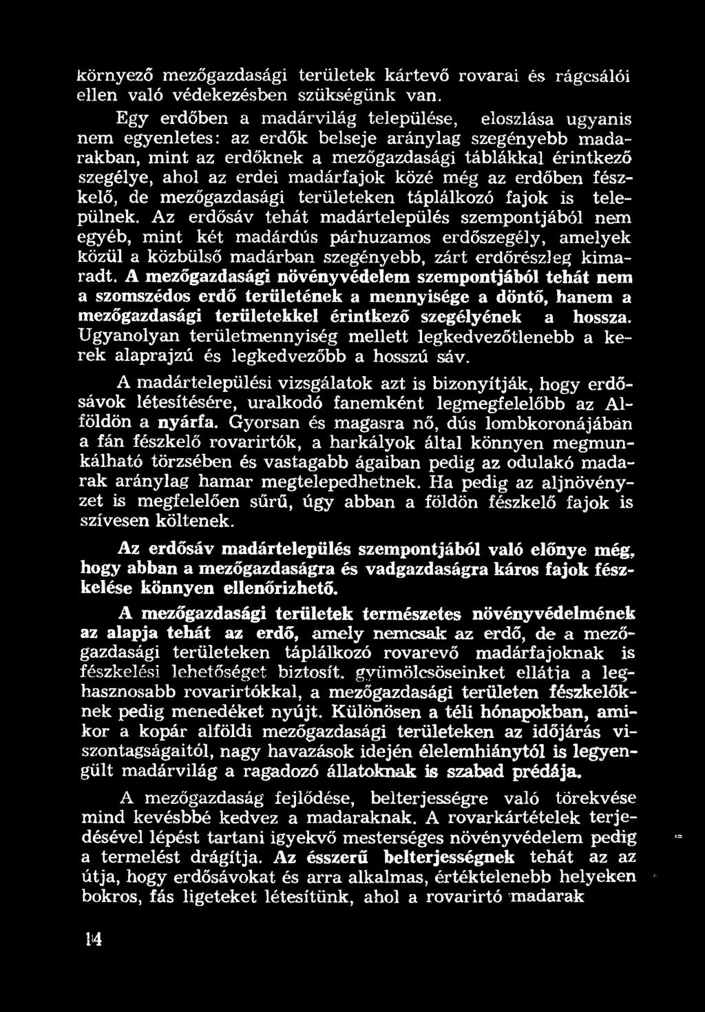 A mezőgazdasági növényvédelem szempontjából tehát nem a szomszédos erdő területének a mennyisége a döntő, hanem a mezőgazdasági területekkel érintkező szegélyének a hossza.