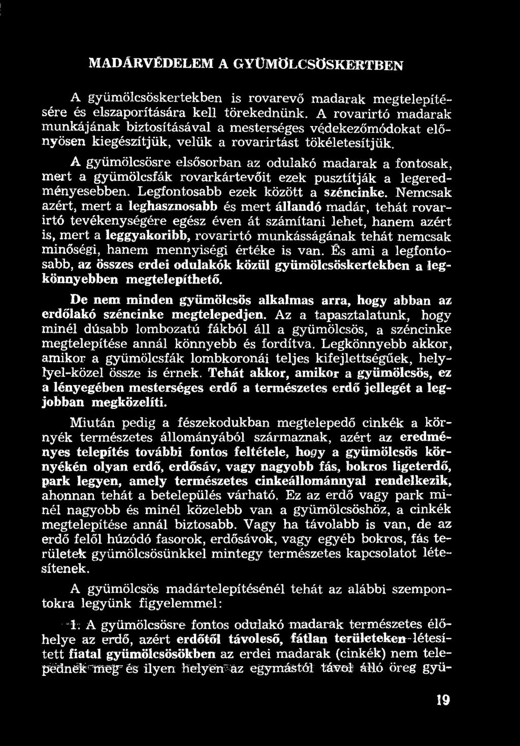 minőségi, hanem mennyiségi értéke is van. És ami a legfontosabb, az összes erdei odulakók közül gyümölcsöskertekben a legkönnyebben megtelepíthető.