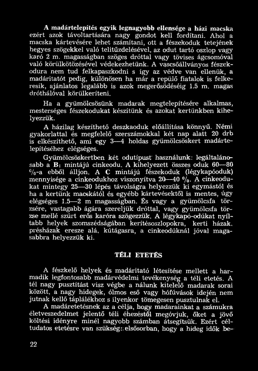 magas dróthálóval körülkeríteni. Ha a gyümölcsösünk madarak megtelepítésére alkalmas, mesterséges fészekodukat készítünk és azokat kertünkben kihelyezzük.