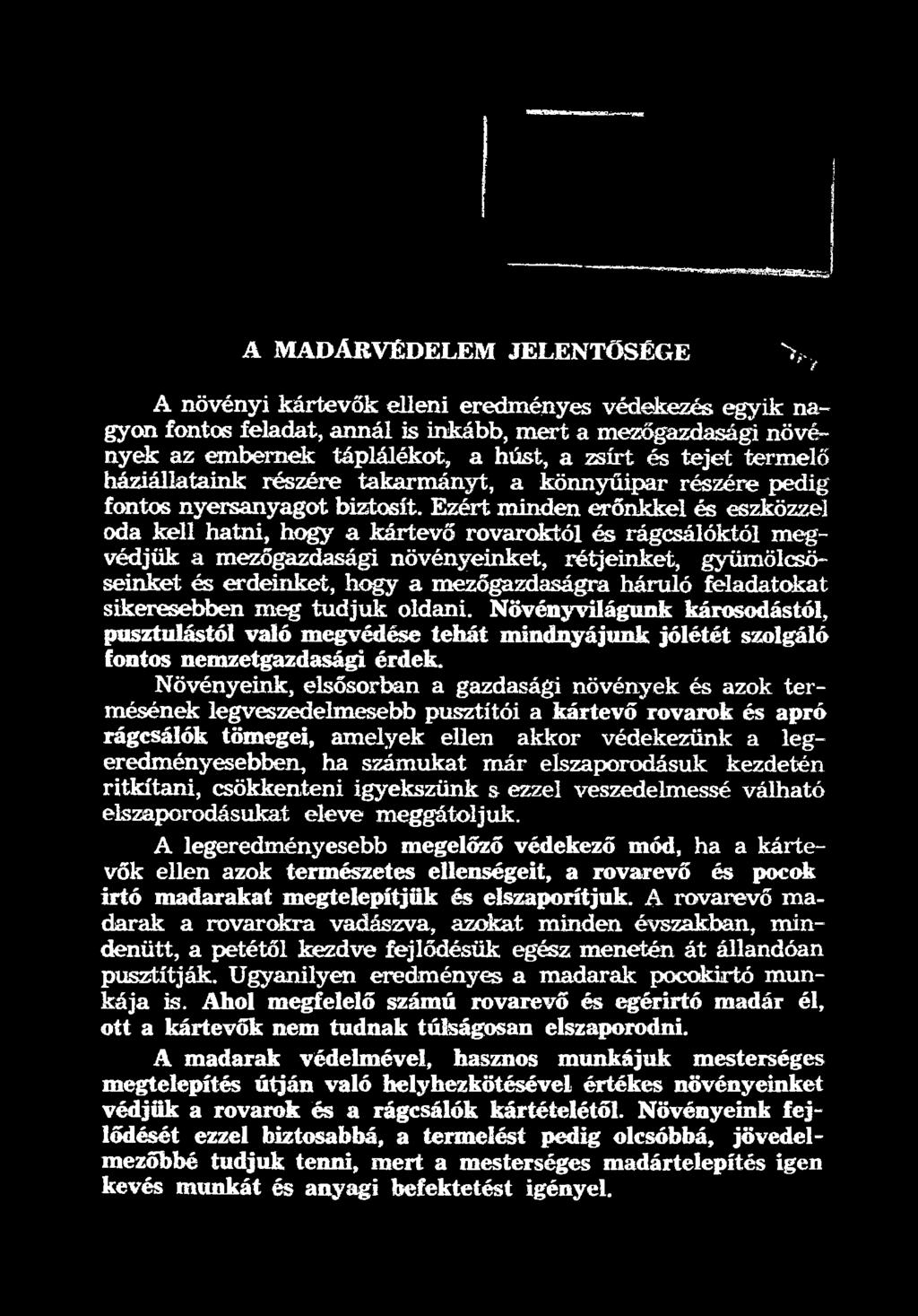 háruló feladatokat sikeresebben meg tudjuk oldani. Növényvilágunk károsodástól, pusztulástól való megvédése tehát mindnyájunk jólétét szolgáló fontos nemzetgazdasági érdek.