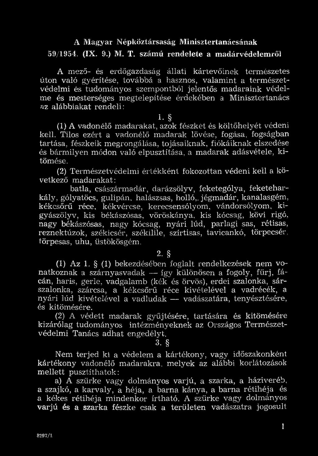 Természetvédelmi értékként fokozottan védeni kell a következő madarakat: batla, császármadár, darázsölyv, feketególya, feketeharkály, gólyatöcs, gulipán, halászsas, holló,, jégmadár, kanalasgém,