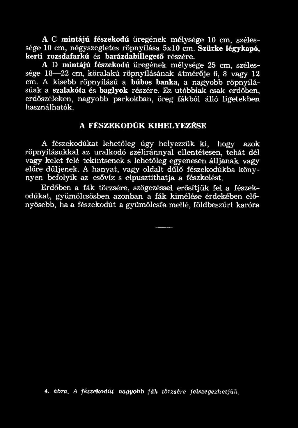A FÉSZEKODÜK KIHELYEZÉSE A fészekodúkat lehetőleg úgy helyezzük ki, hogy azok röpnyílásukkal az uralkodó széliránnyal ellentétesen, tehát dél vagy kelet felé tekintsenek s