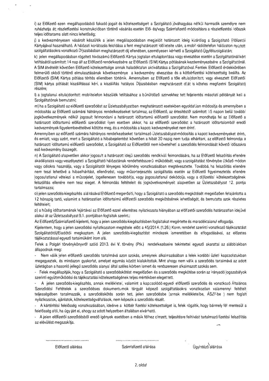 i) az Előfizető ezen megállapodásból fakadó jogait és kötelezettségeit a Szaigáitató jóváhagyása nélkül harmadik személyre nem ruházhatja át; részletfizetési konstrukcióban történő vásárlás esetén