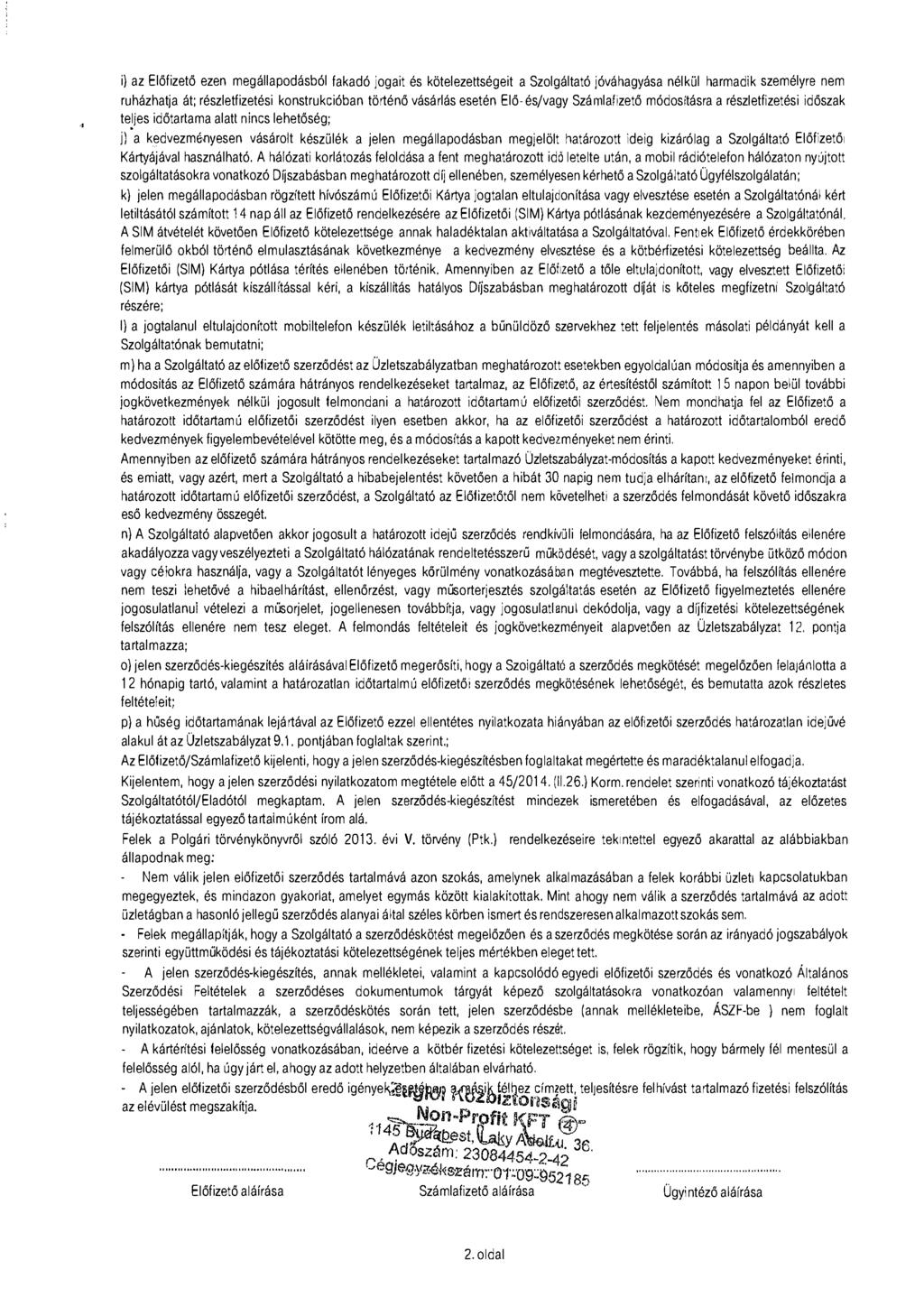 i) az Előfizető ezen megállapodásból fakadó jogait és kötelezettségeit a Szolgáltató jóváhagyása nélkül harmadik személyre nem ruházhatja át; részletfizetési konstrukcióban történő vásárlás esetén