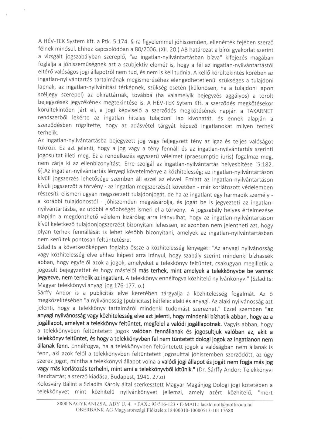 A HEV-TEK System Kft. a Ptk. 5:174. -ra figyelemmel jóhiszeműen, ellenérték fejében szerző félnek minősül. Ehhez kapcsolódóan a 80/2006. (XII. 20.