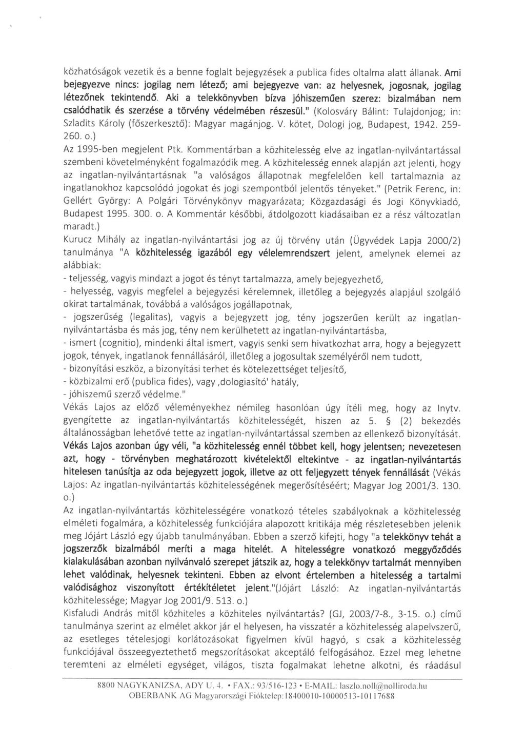 közhatóságok vezetik és a benne foglalt bejegyzések a publica fides oltalma alatt állanak.