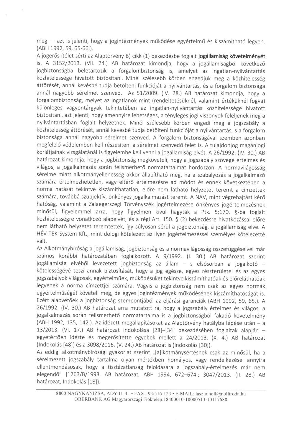 meg - azt is jelenti, hogy a jogintézmények működése egyértelmű és kiszámítható legyen. (ABH 1992, 59, 65-66. ).