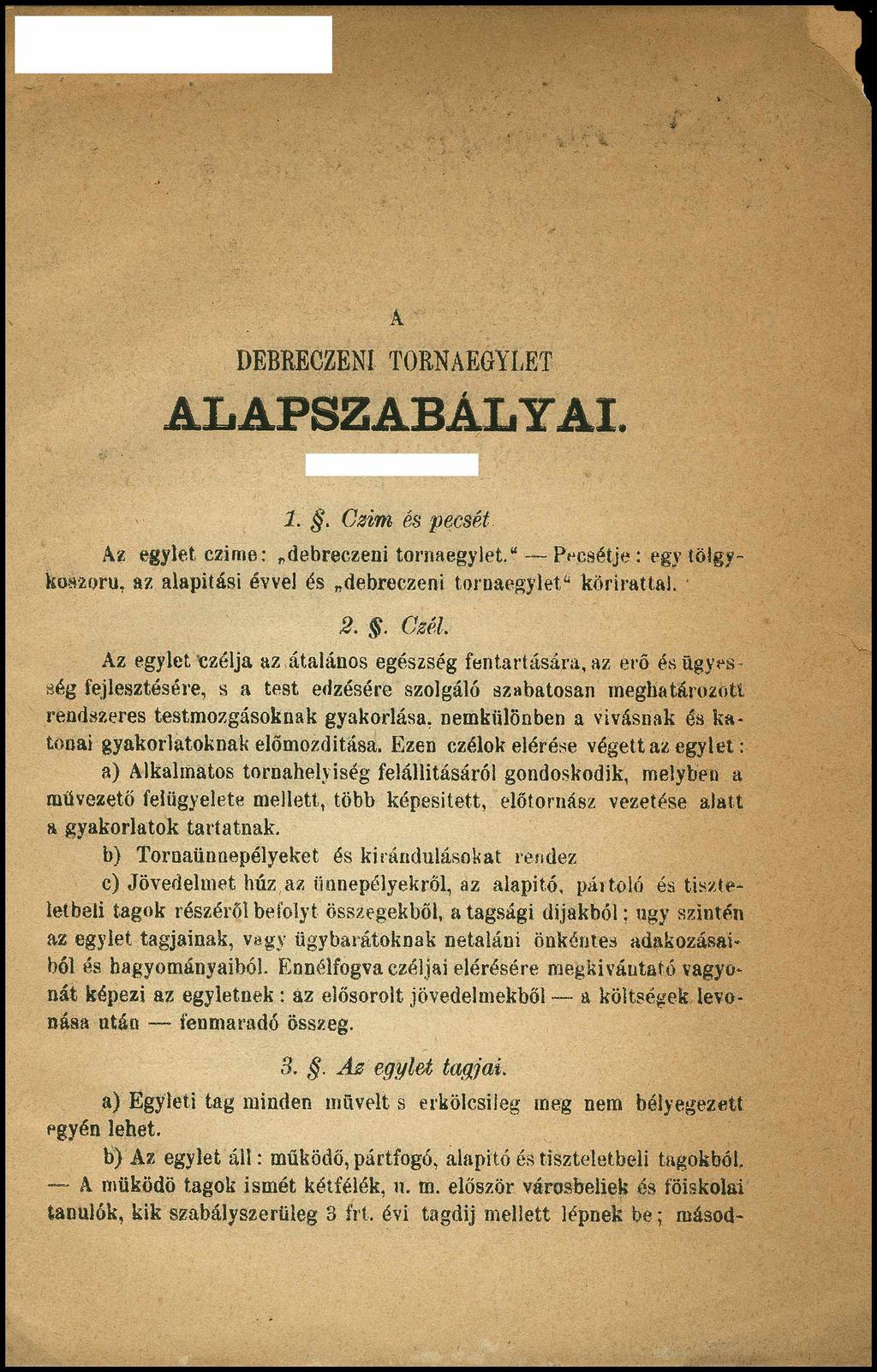 A DEBRECZENI TORNAEGYLET ALAPSZABÁLYAI. 1.. Csim és pecsét Az egylet czime: debreczeni tornaegylet." Pecsétje: egy tölgykoszorú, az alapítási évvel és debreczeni tornaegylet" körirattal. 2.. Csel.