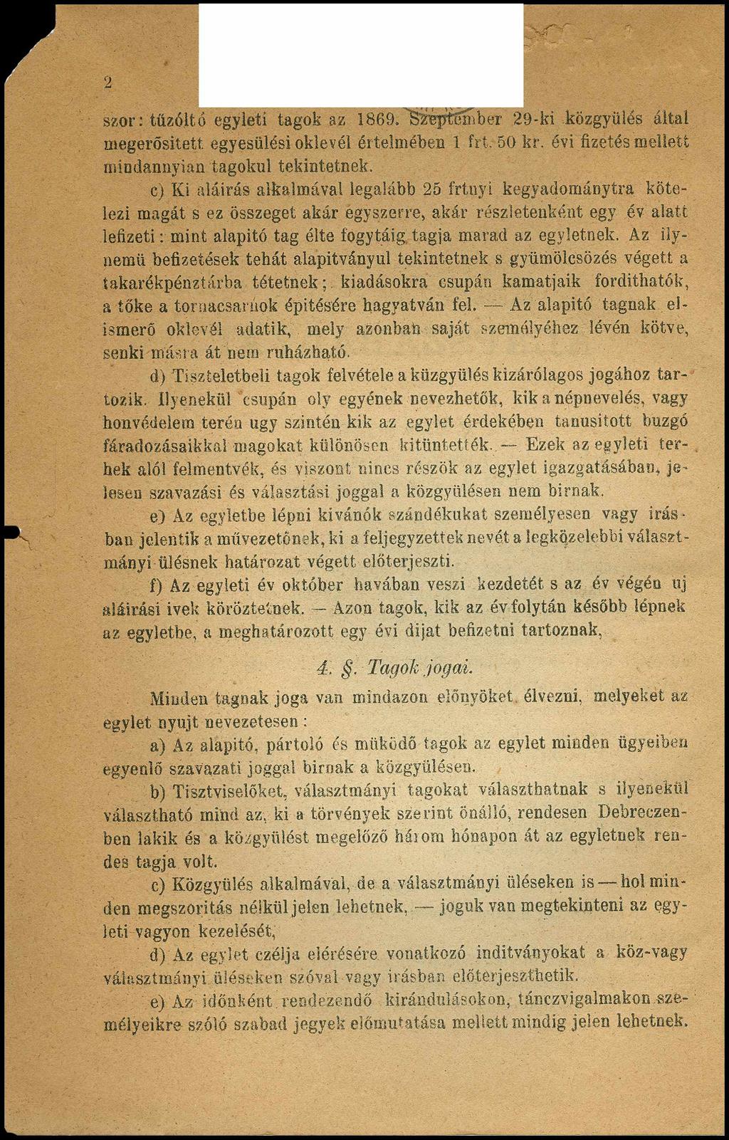 2 szór: tüzóltó egyleti tagok az 1869. s prflsnber 29-ki közgyűlés áltál megerősített egyesülési oklevél értelmében 1 frí. 50 kr. évi fizetés mellett mindannyian tagokul tekintetnek.