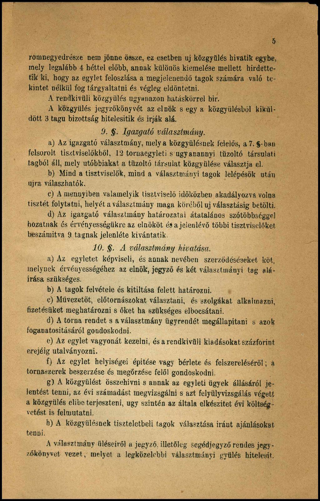 römnegyedrésze nem jönne össze, ez esetben uj közgyűlés hivatik egybe, mely legalább 4 héttel előbb, annak különös kiemelése mellett hírdettetik ki, hogy az egylet feloszlása a megjelenendő tagok