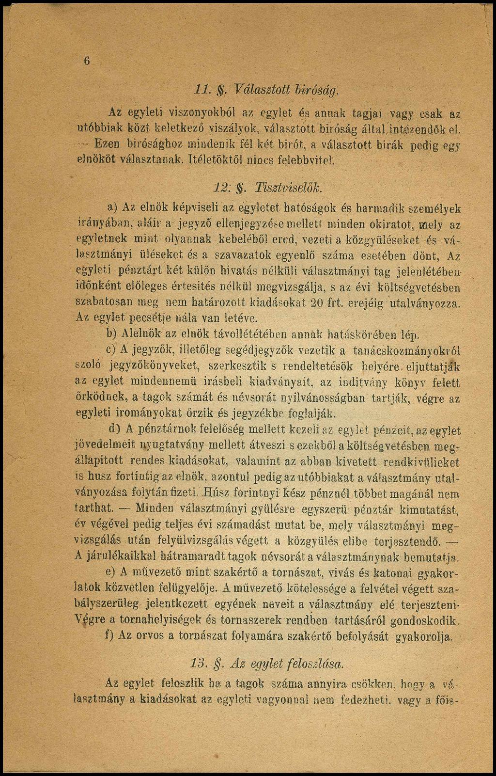 11., Választott bíróság. Az egyleti viszonyokból az egylet és annak tagjai vagy csak az. utóbbiak közt keletkező viszályok, választott bíróság által inté?én<jőb el.